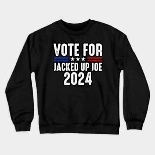 Vote For Jacked Up Joe 2024 Crewneck Sweatshirt